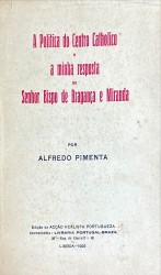 A POLITICA DO CENTRO CATHOLICO E A MINHA RESPOSTA AO SENHOR BISPO DE BRAGANÇA E MIRANDA.